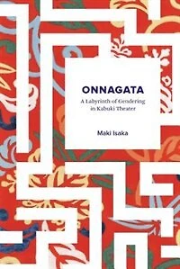 Onnagata: A Labyrinth of Gendering Kabuki Theater