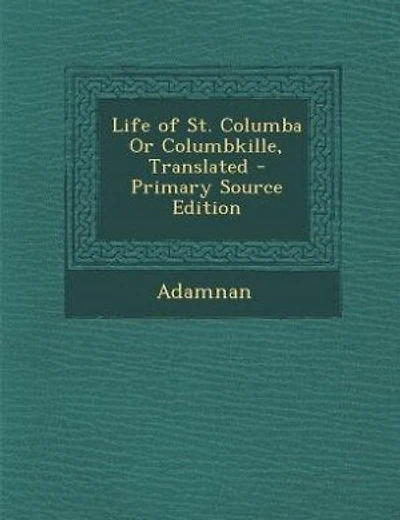 Life of St. Columba Or Columbkille, Translated