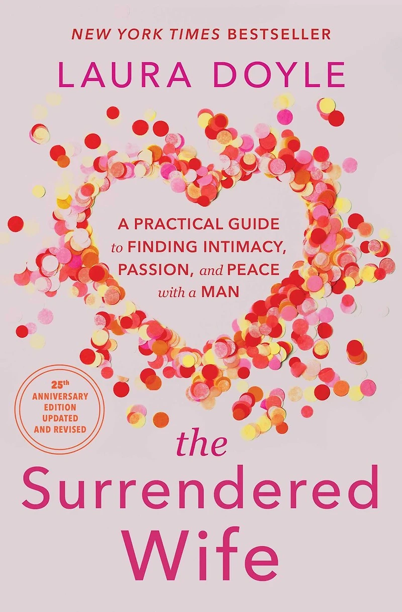 The Surrendered Wife: a Practical Guide to Finding Intimacy, Passion, and Peace with Man [Revised & Updated 2026 Edition]