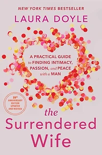 The Surrendered Wife: a Practical Guide to Finding Intimacy, Passion, and Peace with Man [Revised & Updated 2026 Edition]