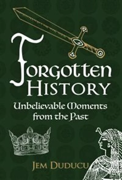 Forgotten History: Unbelievable Moments From The Past