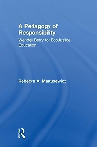 A Pedagogy Of Responsibility: Wendell Berry For Ecojustice Education