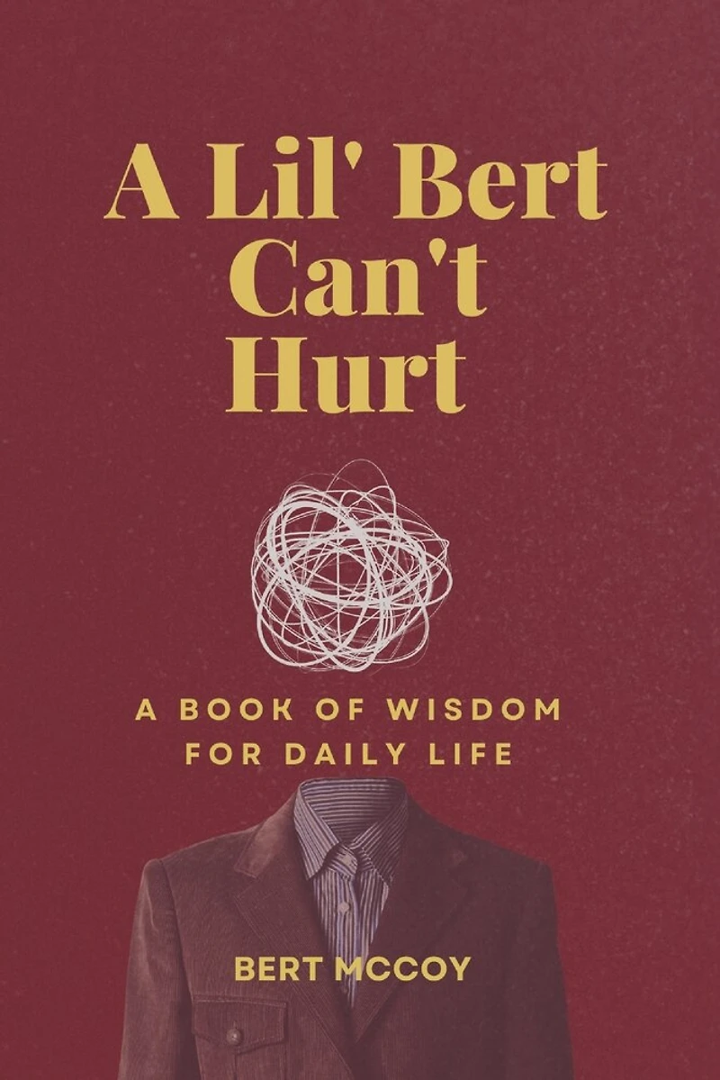 A Lil' Bert Can't Hurt: Words and Wisdom for Daily Life