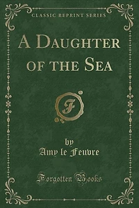 A Daughter of the Sea (Classic Reprint)