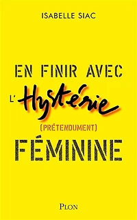 En finir avec l'hystérie (prétendument) féminine