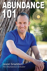 Abundance 101: Tools to Activate and Manifest a Life beyond your wildest dreams