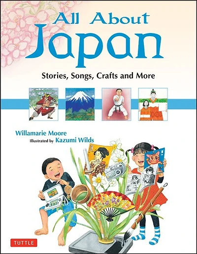 All About Japan: Stories, Songs, Crafts And Games For Kids