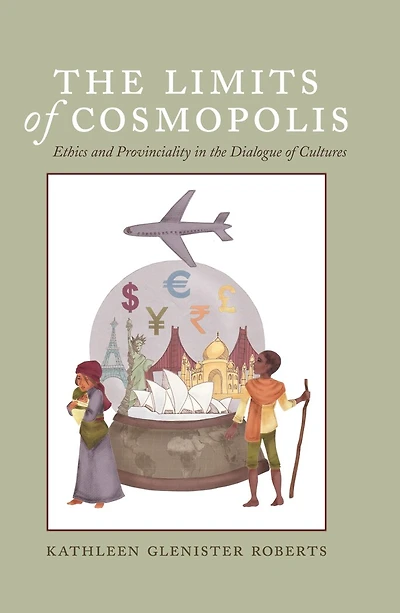 the Limits of Cosmopolis: Ethics and Provinciality Dialogue Cultures