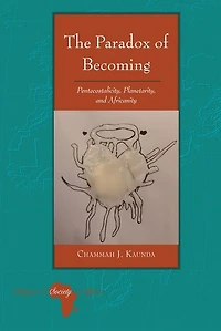 The Paradox of Becoming: Pentecostalicity, Planetarity, and Africanity