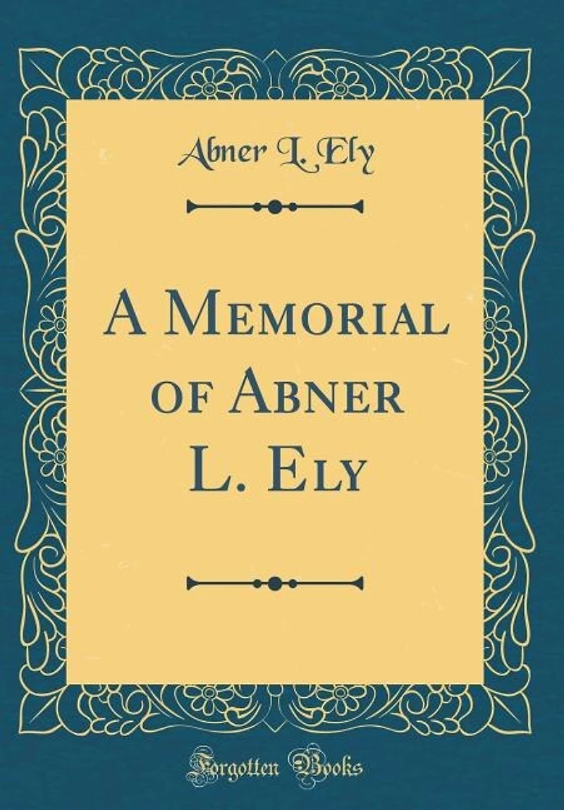 A Memorial of Abner L. Ely (Classic Reprint)