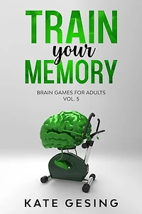 Train your Memory Vol. 5: Brain games for adults