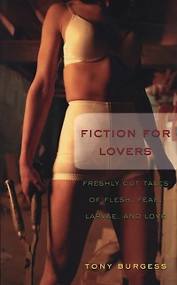 Fiction For Lovers: A Small Bouquet Of Flesh, Fear, Larvae, And Love