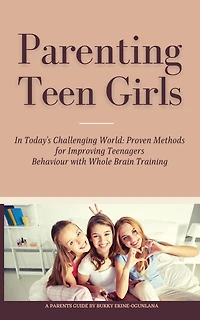 Parenting Teen Girls in Today's Digital World: A Practical Guide to Supporting Their Growth, Confidence, and Well-being