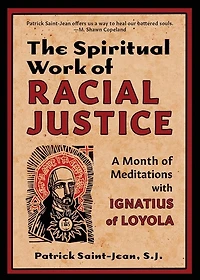 The Spiritual Work Of Racial Justice: A Month Of Meditations With Ignatius Of Loyola