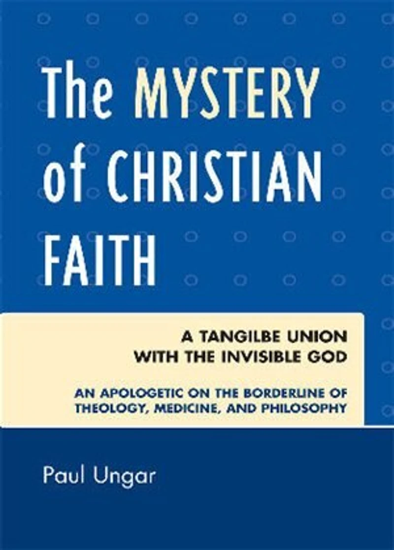 The Mystery of Christian Faith: A Tangible Union with the Invisible God