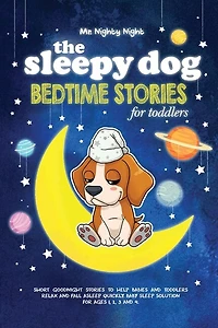 The Sleepy Dog: Bedtime Stories for Toddlers: Short Goodnight Stories to Help Babies and Toddlers Relax and Fall Asleep Quickly. Baby Sleep Solution for Ages 1, 2, 3 and 4.