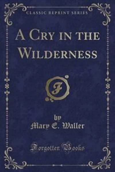 A Cry in the Wilderness (Classic Reprint)