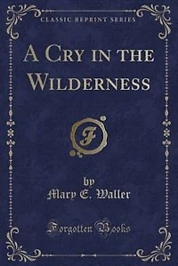 A Cry in the Wilderness (Classic Reprint)