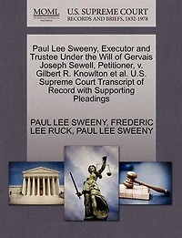 Paul Lee Sweeny, Executor And Trustee Under The Will Of Gervais Joseph Sewell, Petitioner, V. Gilbert R. Knowlton Et Al. U.s. Supreme Court Transcript Of Record With Supporting Pleadings