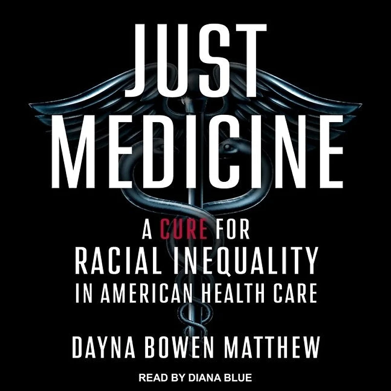 Just Medicine Lib/E: A Cure for Racial Inequality American Health Care