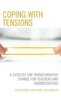 Coping with Tensions: A Catalyst for Transformative Change Teachers and Administrators