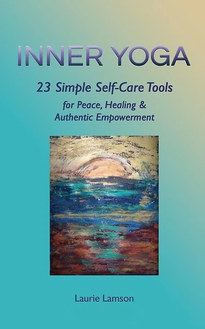 Inner Yoga: 23 Simple Self-Care Tools for Peace, Healing, and Authentic Empowerment