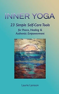 Inner Yoga: 23 Simple Self-Care Tools for Peace, Healing, and Authentic Empowerment