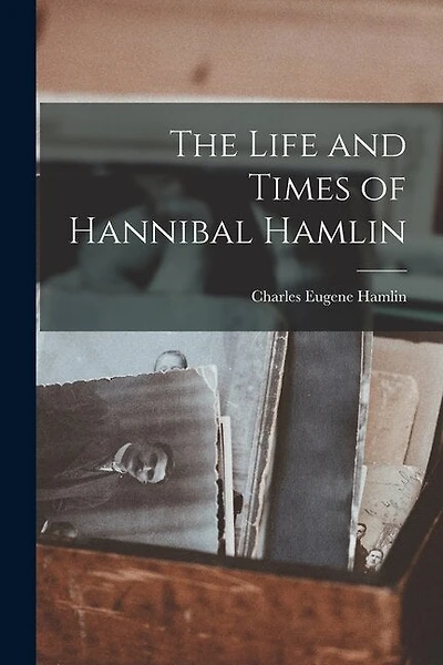 The Life and Times of Hannibal Hamlin