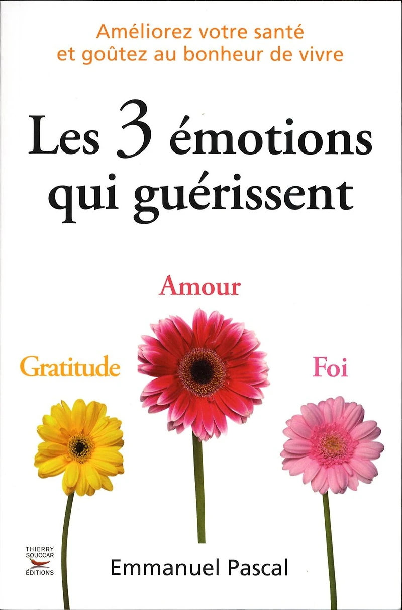 les 3 émotions qui guérissent: réveillez pouvoirs de votre coeur avec la nouvelle cohérence cardiaque