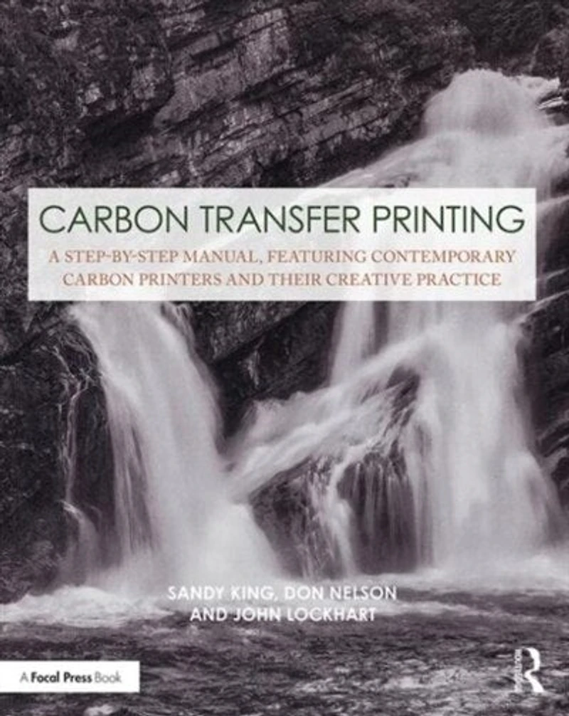 Carbon Transfer Printing: A Step-by-step Manual, Featuring Contemporary Printers And Their Creative Practice