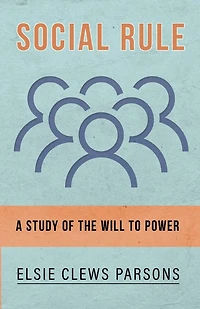 Social Rule - A Study of the Will to Power