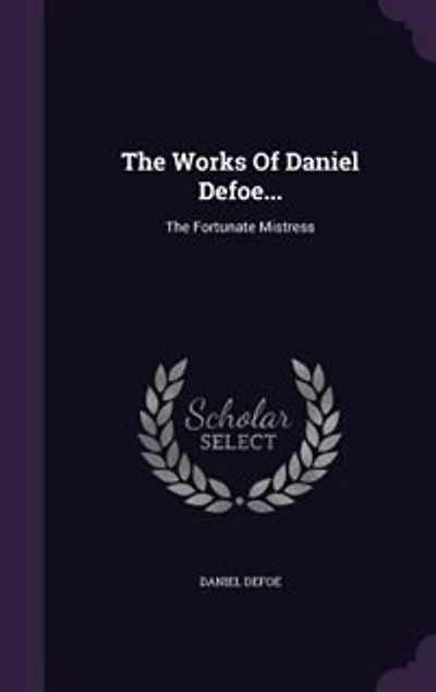 The Works Of Daniel Defoe...: Fortunate Mistress