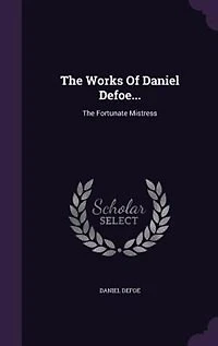 The Works Of Daniel Defoe...: Fortunate Mistress