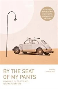 Lonely Planet by the Seat of My Pants 3 3rd Ed.: 31 Memorabe Travel Stories, Close Encounters to Laugh Out Loud Misadventures, As Told Famous Writers Travellers & Storytellers