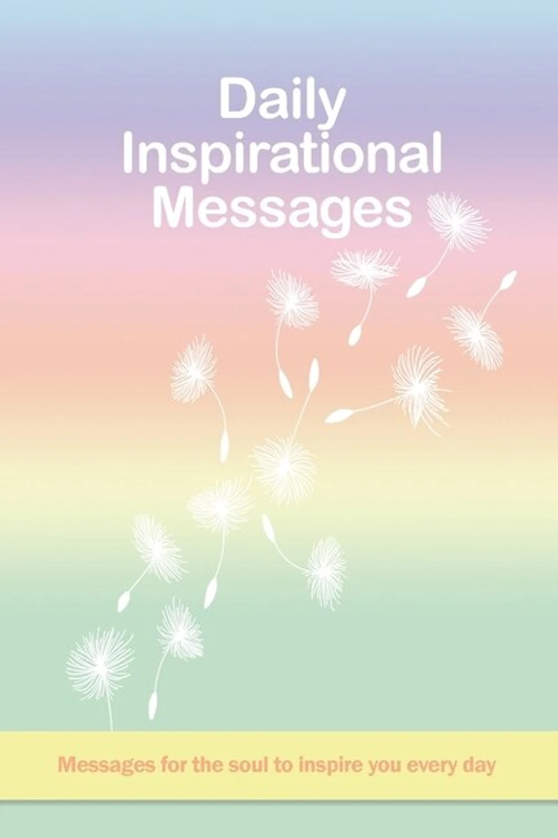 Daily Inspirational Messages: Messages for the soul to inspire you every day