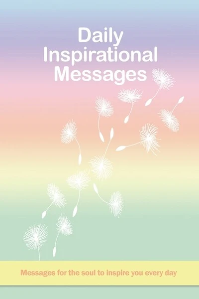 Daily Inspirational Messages: Messages for the soul to inspire you every day