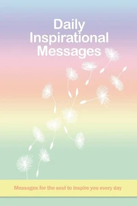 Daily Inspirational Messages: Messages for the soul to inspire you every day