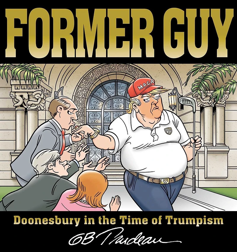 Former Guy: Doonesbury The Time Of Trumpism