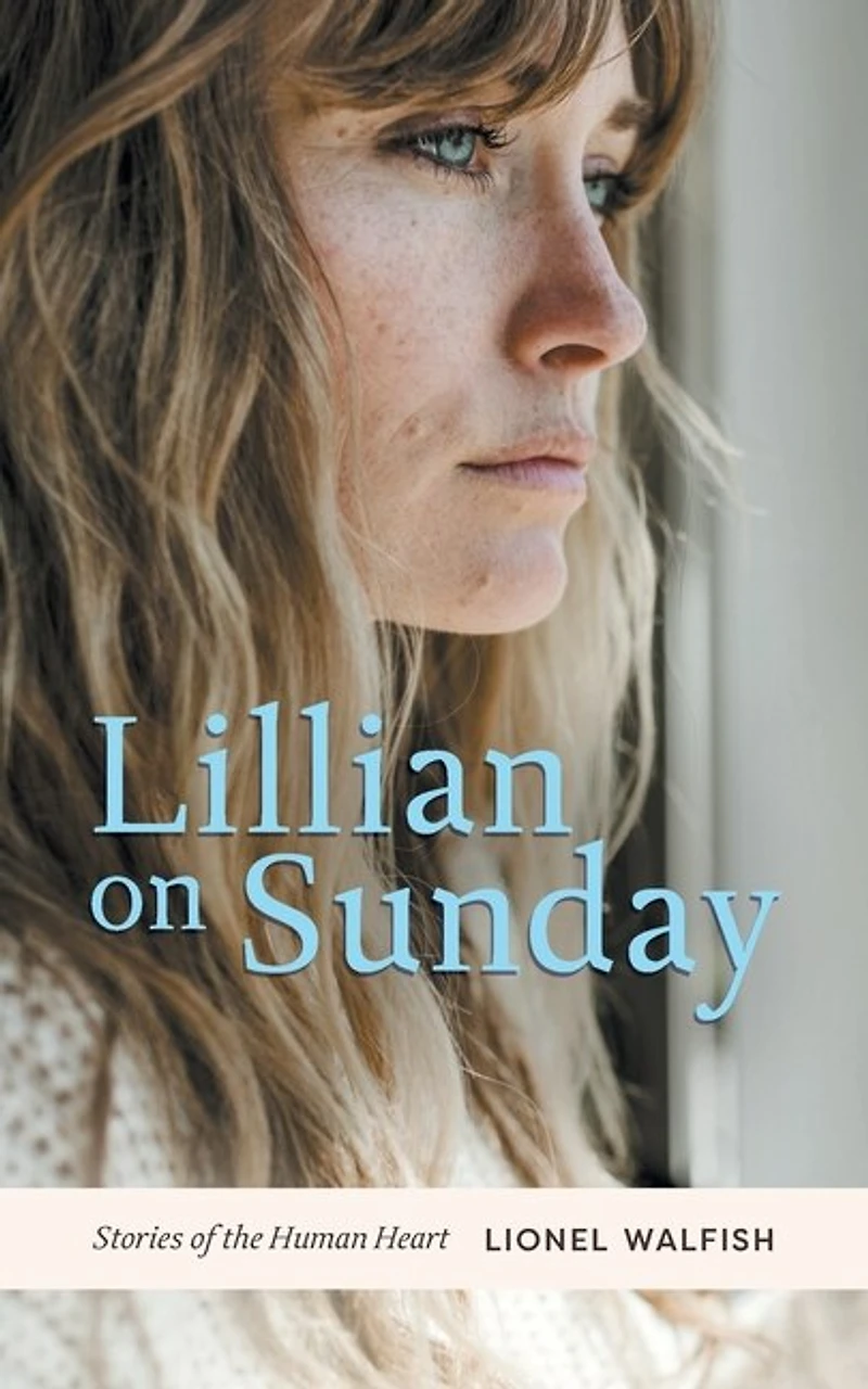 Lillian On Sunday: Stories Of The Human Heart