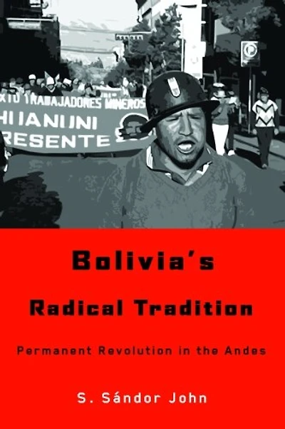 Bolivia's Radical Tradition: Permanent Revolution the Andes