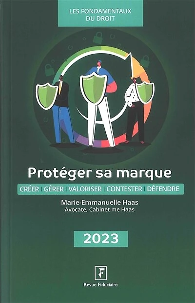 Protéger sa marque : créer, gérer, valoriser, contester, défendre 2025: