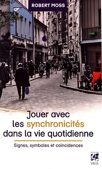 Jouer avec les synchronicités dans la vie quotidienne : signes, symboles et coïncidences: coïncidences