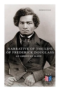 Narrative Of The Life Of Frederick Douglass, An American Slave