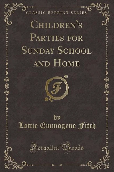 Children's Parties for Sunday School and Home (Classic Reprint)