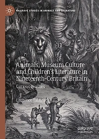 Animals, Museum Culture and Children's Literature Nineteenth-Century Britain: Curious Beasties