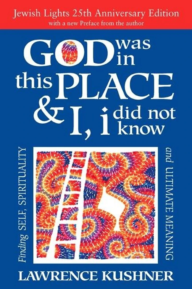 God Was This Place & I, I Did Not Know—25th Anniversary Ed: Finding Self, Spirituality and Ultimate Meaning