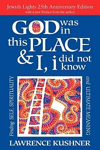 God Was This Place & I, I Did Not Know—25th Anniversary Ed: Finding Self, Spirituality and Ultimate Meaning
