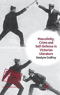Masculinity, Crime and Self-Defence Victorian Literature: Duelling with Danger