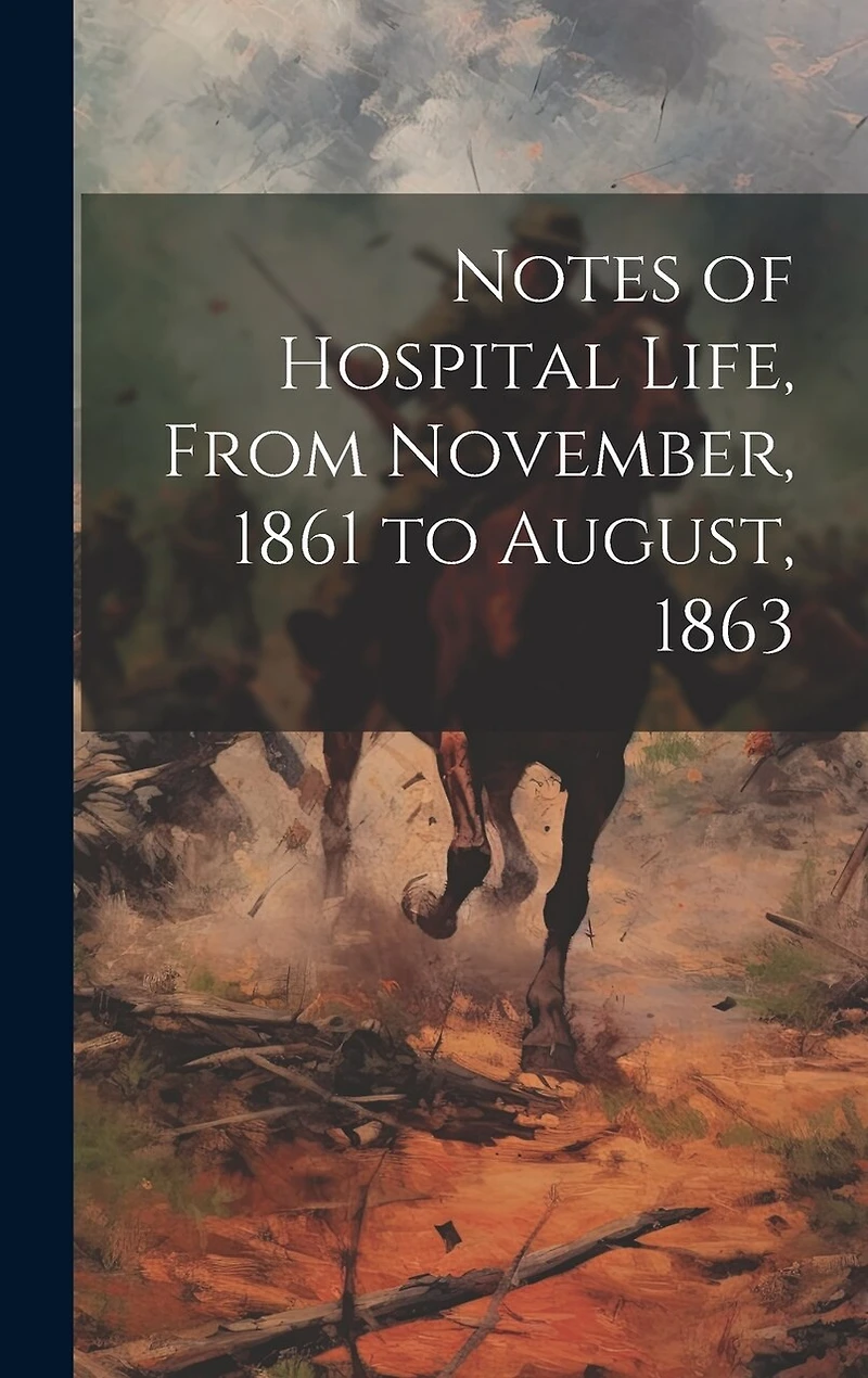 Notes of Hospital Life, From November, 1861 to August, 1863