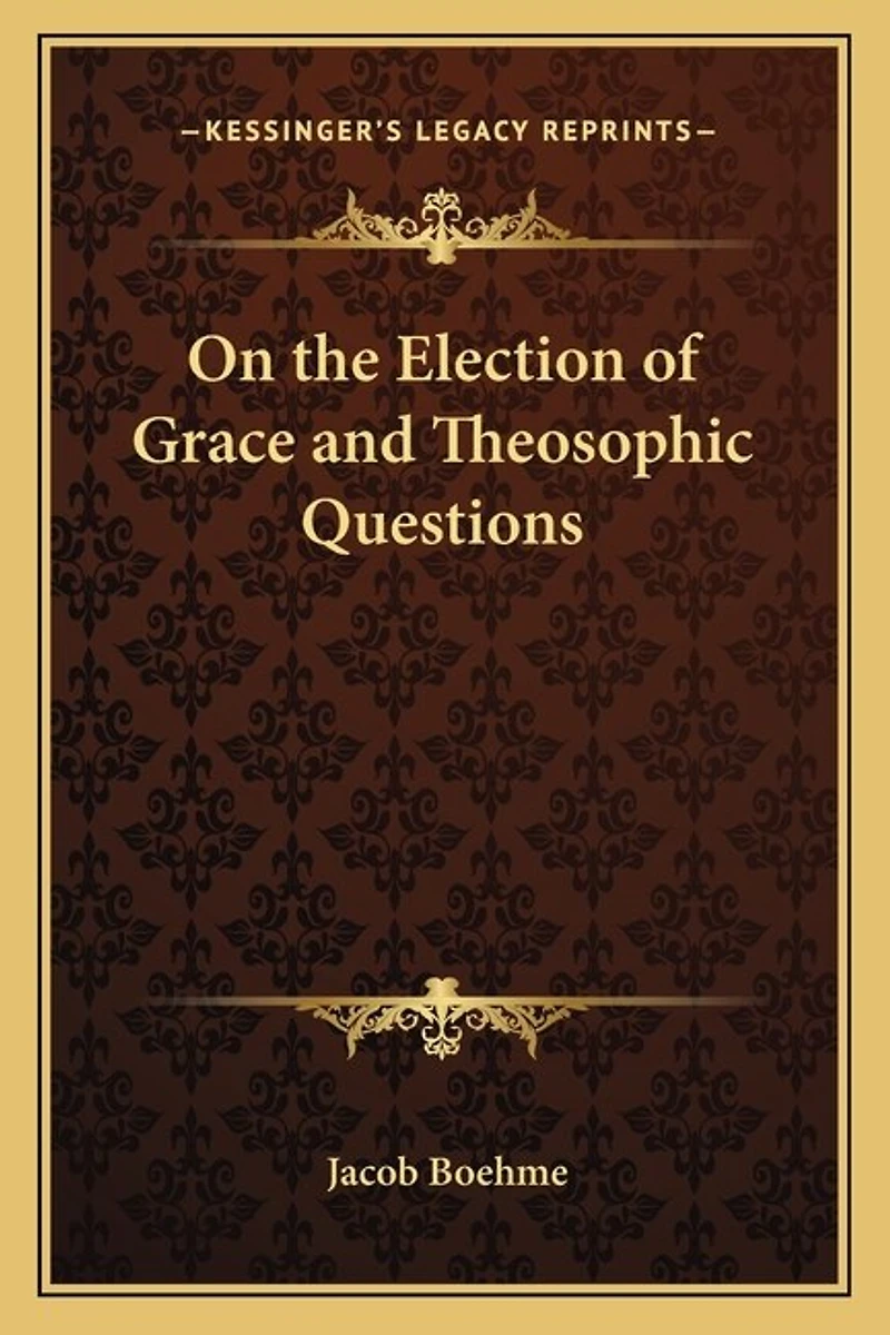 On the Election of Grace and Theosophic Questions